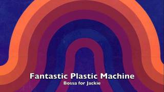 Watch Fantastic Plastic Machine Bossa For Jackie video