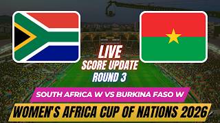 South Africa Vs Burkina Faso | Round 3 | 2026 Women's Africa Cup of Nations | Live Score Update