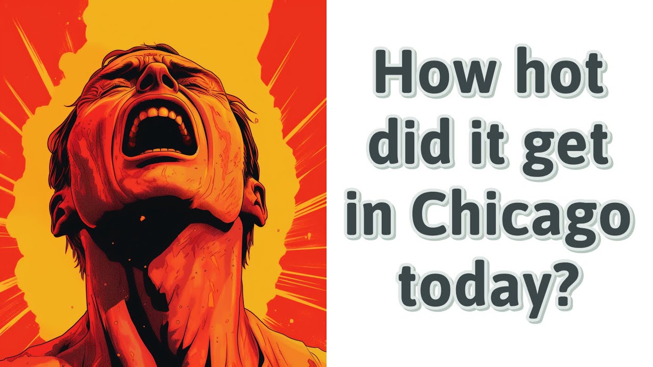How hot did it get in Chicago today? YouTube