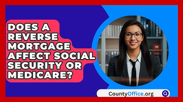 Does A Reverse Mortgage Affect Social Security Or Medicare? - CountyOffice.org
