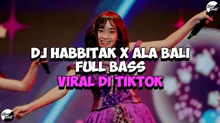 DJ HABBITAK X ALA BALI - FULL BASS || VIRAL DI TIKTOK