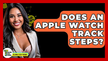 Does An Apple Watch Track Steps? - Talking Tech Trends