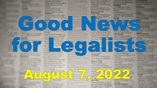 August 7, 2021 - Good News for Legalists