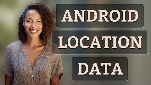What Data Does an Android App Access with Location Permission?