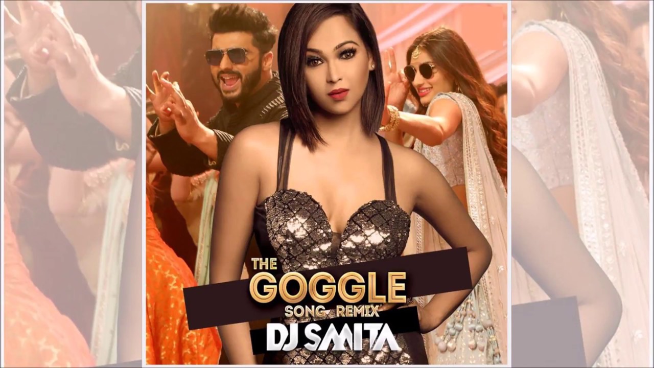 The Goggle Song Remix  Mubarakan  DJ Smita