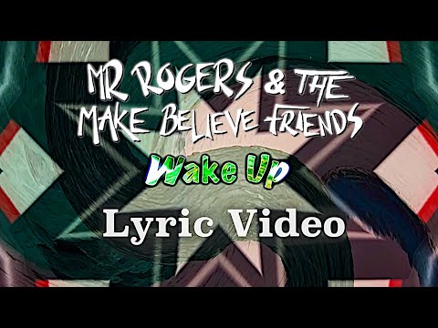 Wake Up - Mr Rogers & The Make Believe Friends (Official Lyric Video)