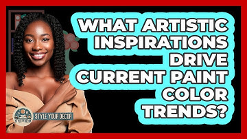 What Artistic Inspirations Drive Current Paint Color Trends? - Style Your Decor