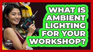 What Is Ambient Lighting For Your Workshop? - ToolBench Pros
