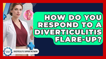 How Do You Respond To A Diverticulitis Flare-up? - Diverticulitis Support Network