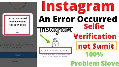 an error occurred while uploading please try again instagram / instagram selfie Verification error