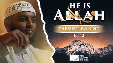 #12 The Subtle & Kind (Al Lateef) || He Is Allah!