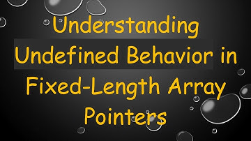 Understanding Undefined Behavior in Fixed-Length Array Pointers