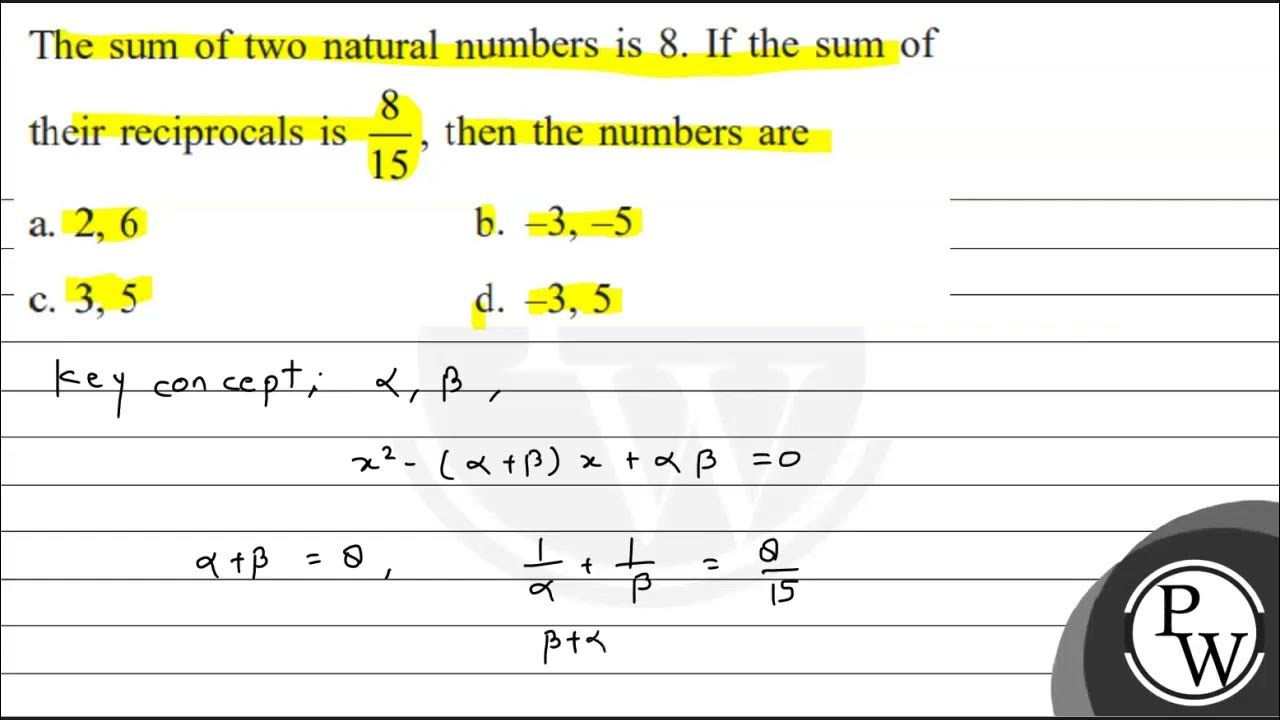 The sum of two natural numbers is 8 . If the sum of their reciprocals ...