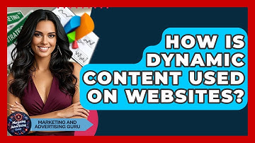How Is Dynamic Content Used On Websites? - Marketing and Advertising Guru