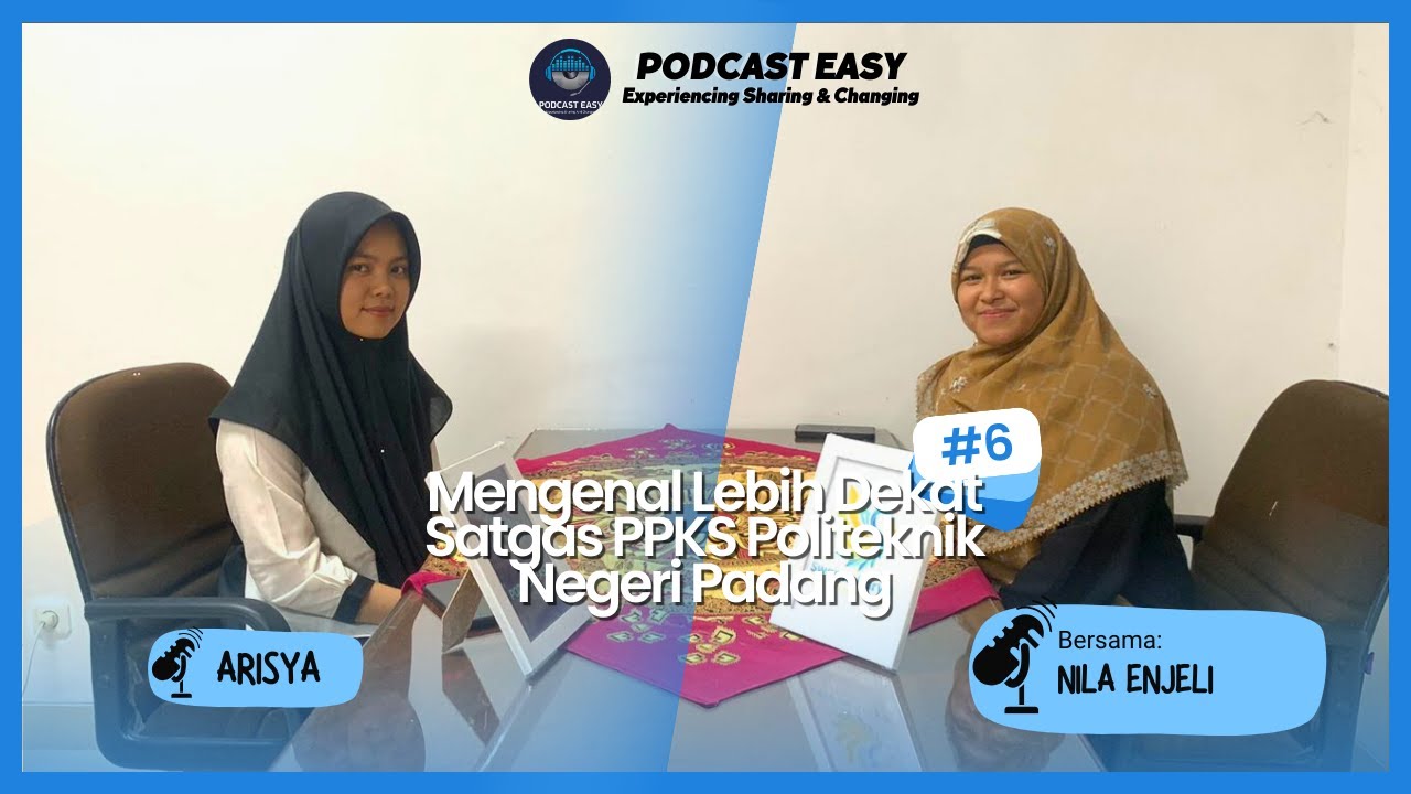 MENGENAL LEBIH DEKAT SATGAS PPKS POLITEKNIK NEGERI PADANG - PODCAST EASY EPS 6
