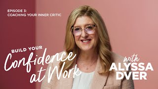 Episode 3 - Coaching Your Inner Critic | Building Your Confidence at Work