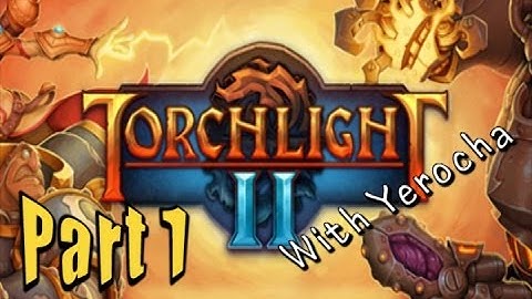 Torchlight 2 (With Yerocha!) Part 1: Let