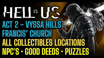 Hell is Us - All Collectibles locations, good deeds, puzzles - Act 2 - Vyssa Hills Francis
