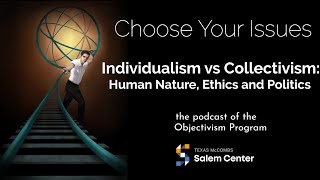 "Individualism vs Collectivism: Human Nature, Ethics and Politics", Choose Your Issues Ep 3