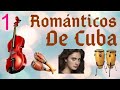 PARTE 1 -  ROMANTICOS DE CUBA SELECCION DE LOS MEJORES BOLEROS DE LA HISTORIA