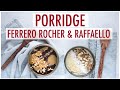 PORRIDGE al gusto FERRERO ROCHER & RAFFAELLO |  COME PREPARARLO SANO E GUSTOSO | Elefanteveg