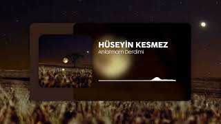 Hüseyin Kesmez~Anlatmam Derdimi