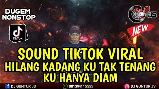 DJ SOUND TIKTOK VIRAL❗HILANG KADANG KU TAK TENANG KU HANYA DIAM X KISAH CINTAKU INI - DJ GUNTUR JS