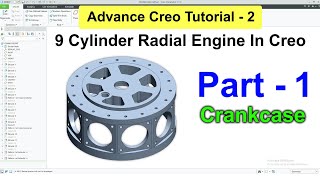 9 Cylinder Radial Engine In Creo | Part - 1 , Crankcase 