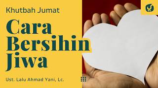 Cara Membersihkan Jiwa - Ustadz Lalu Ahmad Yani