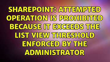 Attempted Operation is prohibited because it exceeds the list view threshold enforced by the...