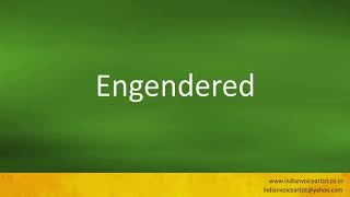 How to pronounce "Engendered".