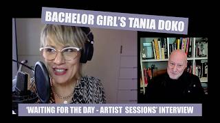 TANIA DOKO - BACHELOR GIRL- WAITING FOR THE DAY - ARTIST SESSIONS INTERVIEW