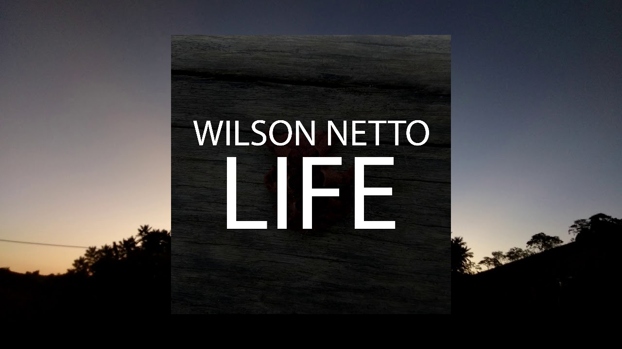 Watch Wilson Netto - Life on YouTube Watch Wilson Netto - Life on YouTube