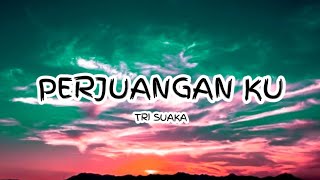 Tri Suaka - PERJUANGAN KU (Lirik) 🎵