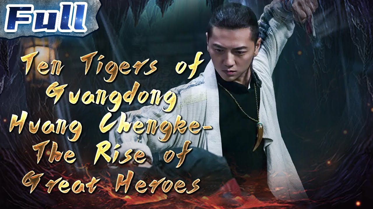 Download Ten Tigers of Guangdong Huang Chengke-The Rise of Great Heroes | China Movie Channel ENGLISH