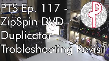 PTS Ep. 117 - ZipSpin CD / DVD Duplicator Troubleshooting Revisit