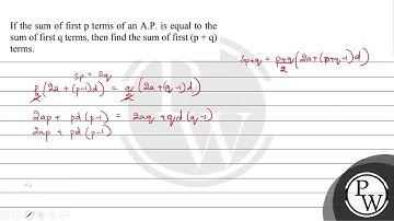 If the sum of first p terms of an A.P. is equal to the sum of first q terms, then find the sum o...
