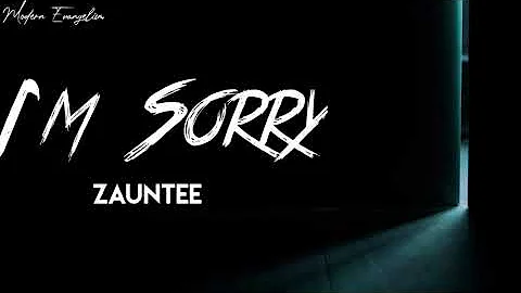 I'm Sorry - Zauntee (Lyrics)