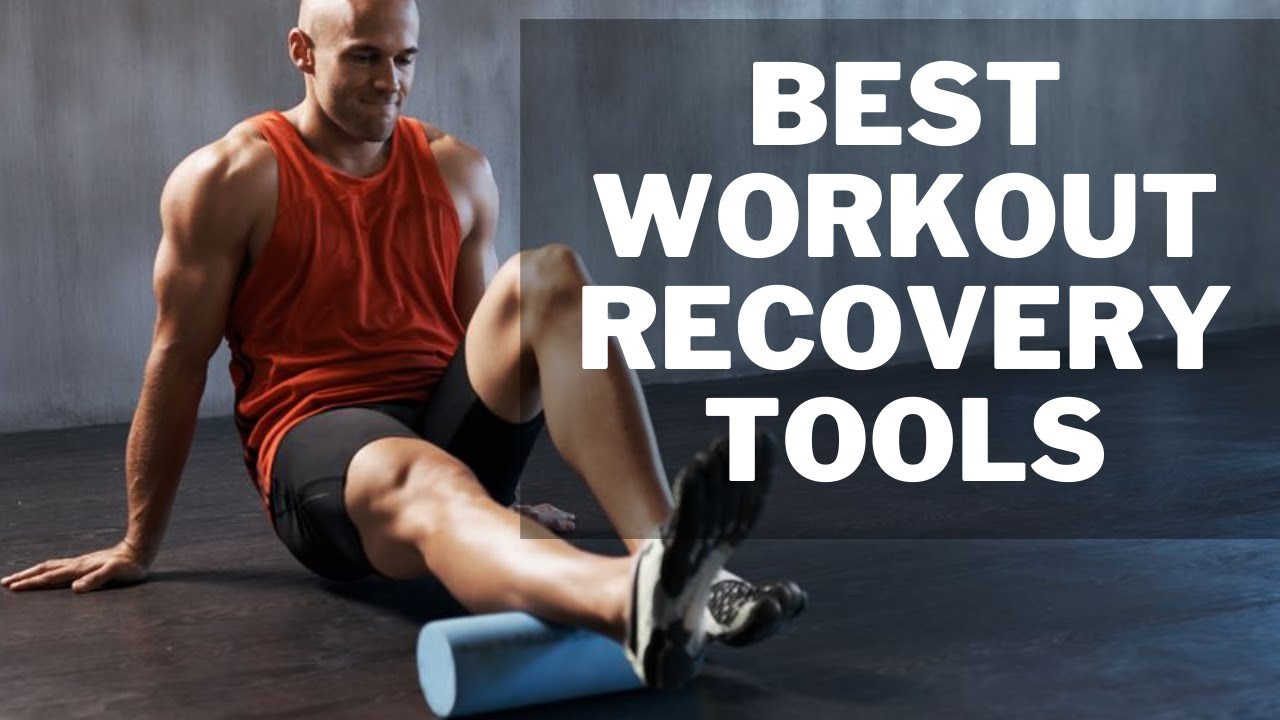 Best Workout Recovery Tools YouTube