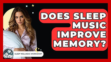 Does Sleep Music Improve Memory? - Sleep Wellness Workshop