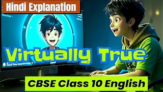 Virtually True | Full Explanation in Hindi | CBSE Class 10 English | NCERT | Animated