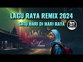Dj SATU HARI DI HARI RAYA REMIX ( Lagu Raya remix terbaru 2024 )