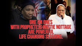 ONE ON ONES with PROPHETESS MATTIE NOTTAGE ARE POWERFUL, LIFE CHANGING SESSIONS.