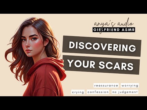 [ASMR] discovering your scars [girlfriend roleplay] [crying] [reassurance] [confession]