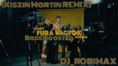 T. Danny - FURA VAGYOK feat. Huzugha (Kiszin Martin REMIX) Bass Boosted [DJ_ROBIMAX]
