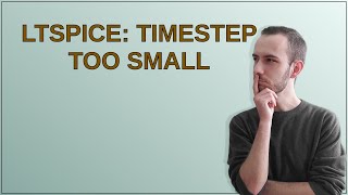 Electronics: LTspice: Timestep Too Small