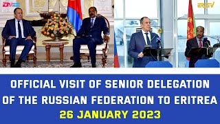 Official Visit of Senior Delegation Of The Russian Federation to Eritrea, 26 January 2023  ERiTV