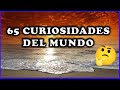 65 CURIOSIDADES DEL MUNDO... |PARTE 1|