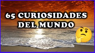 65 CURIOSIDADES DEL MUNDO... |PARTE 1|