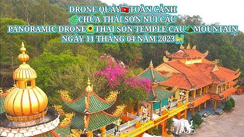 DRONE QUAY🌻TOÀN CẢNH CHÙA THÁI SƠN NÚI CẬU⛰️PANORAMIC DRONE🇻🇳THAI SON TEMPLE CAU MOUNTAIN 11/4/2023